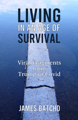 Living in an Age of Survival: Viral Fragments from Trump to Covid Cover Image