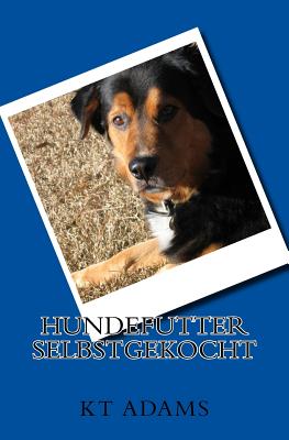 Hundefutter selbstgekocht By Kt Adams Cover Image