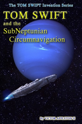 Tom Swift and the SubNeptunian Circumnavigation (Tom Swift Invention #26)