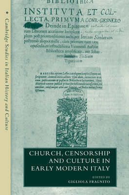 Church, Censorship and Culture in Early Modern Italy (Cambridge Studies in Italian History and Culture)