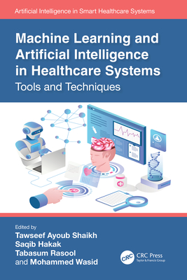 Machine Learning and Artificial Intelligence in Healthcare Systems: Tools and Techniques Cover Image