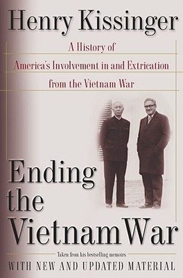Ending the Vietnam War: A History of America's Involvement in and Extrication from the Vietnam War By Henry Kissinger Cover Image