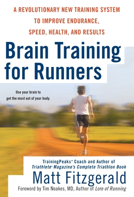 Brain Training for Runners: A Revolutionary New Training System to Improve Endurance, Speed, Health, and Res ults Cover Image