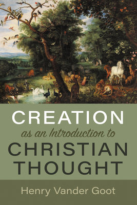 Creation as an Introduction to Christian Thought By Henry Vander Goot Cover Image