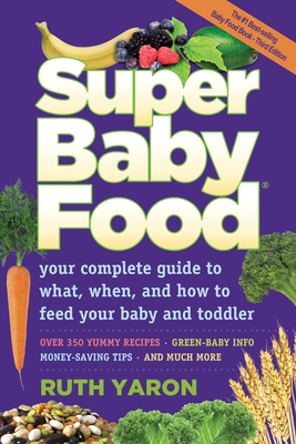Super Baby Food: Your Complete Guide to What, When, and How to Feed Your Baby and Toddler By Ruth Yaron Cover Image