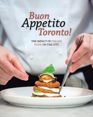 Buon Appetito Toronto! the Influence of Italian Food in Our City: The Impact of Italian Food on the City. Cover Image