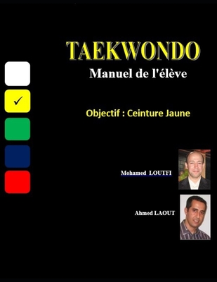 Taekwondo, manuel de l'élève: objectif, ceinture jaune By Ahmed Laout, Mohamed Loutfi Cover Image