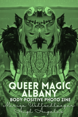 Queer Magic Albany Body Positive Photo Zine (Loud & Queer Zine)