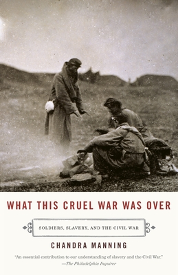 What This Cruel War Was Over: Soldiers, Slavery, and the Civil War By Chandra Manning Cover Image