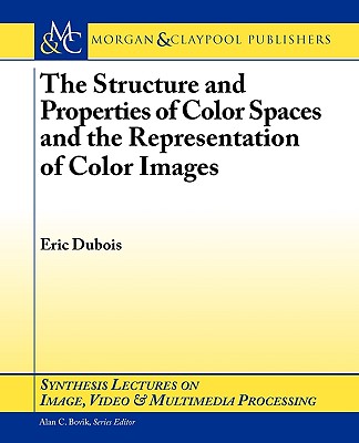 The Structure and Properties of Color Spaces and the Representation of Color Images Cover Image