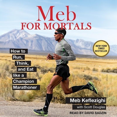 Meb for Mortals Lib/E: How to Run, Think, and Eat Like a Champion Marathoner