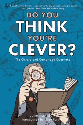 Do You Think You're Clever? (Oxford and Cambridge Questions) By John Farndon, Libby Purves (Introduction by) Cover Image