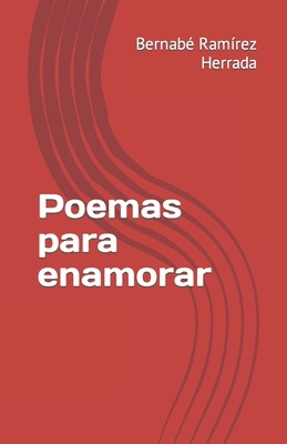 Poemas para enamorar By Bernabé Ramírez Herrada Cover Image