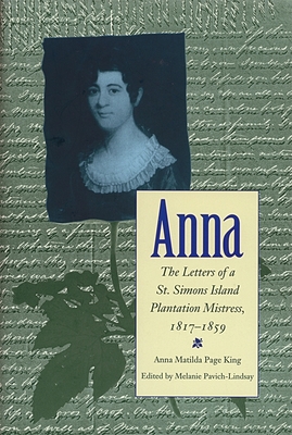 Anna: Letters of a St Simons Island Plantation Mistress, 1817-1859 (Southern Voices from the Past: Women's Letters)