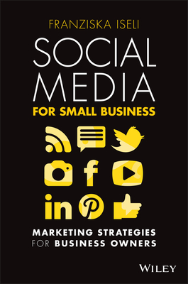 Social Media for Small Business: Marketing Strategies for Business Owners By Franziska Iseli Cover Image