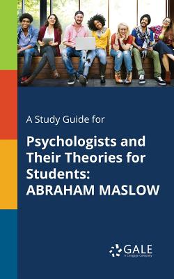 A Study Guide for Psychologists and Their Theories for Students: Abraham Maslow By Cengage Learning Gale Cover Image