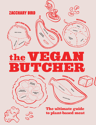 The Vegan Butcher: The Ultimate Guide to Plant-Based Meat By Zacchary Bird Cover Image