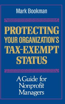 Protecting Your Organization's Tax-Exempt Status: A Guide for Nonprofit Managers (Nonprofit Sector Series) Cover Image