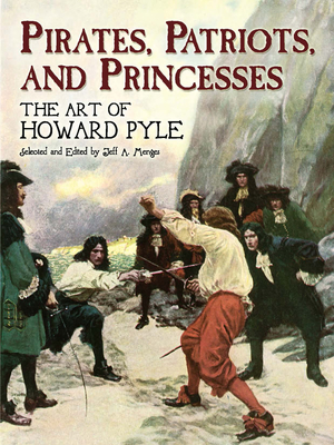 Pirates, Patriots, and Princesses: The Art of Howard Pyle (Dover Fine Art) Cover Image