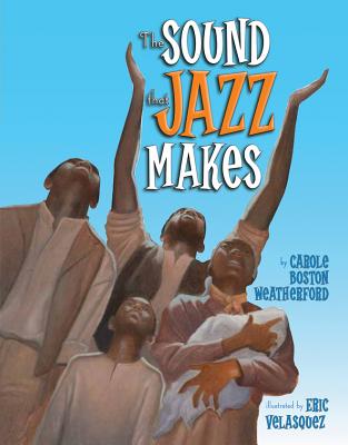 The Sound That Jazz Makes By Carole Boston Weatherford, Eric Velasquez (Illustrator) Cover Image