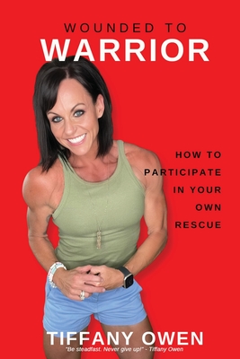 Wounded to Warrior: How To Participate in Your Own Rescue Cover Image