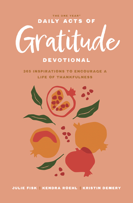 The One Year Daily Acts of Gratitude Devotional: 365 Inspirations to Encourage a Life of Thankfulness Cover Image