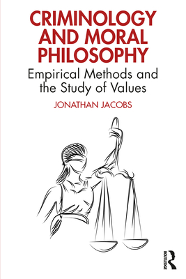 Criminology and Moral Philosophy: Empirical Methods and the Study of Values Cover Image