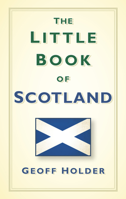 The Little Book of Scotland By Geoff Holder Cover Image
