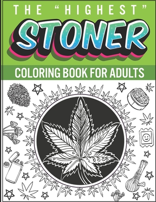 Stoner Coloring Book for Adults: Stoner Things the Best Gift for Stoner's Psychedelic Coloring Book [Book]
