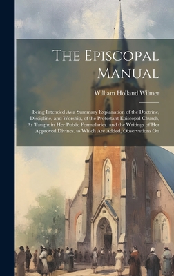 The Episcopal Manual: Being Intended As a Summary Explanation of the Doctrine, Discipline, and Worship, of the Protestant Episcopal Church, Cover Image