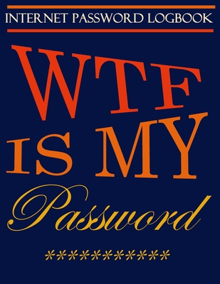 WTF Is My Password: Internet Password Logbook, password log book and  internet password organizer, alphabetical password book, Logbook To P  (Paperback)