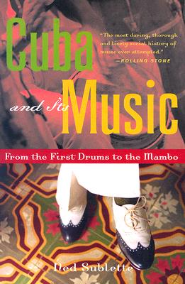 Cuba and Its Music: From the First Drums to the Mambo By Ned Sublette Cover Image