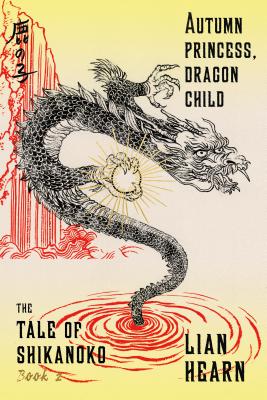 Autumn Princess, Dragon Child: Book 2 in the Tale of Shikanoko (The Tale of Shikanoko series #2)