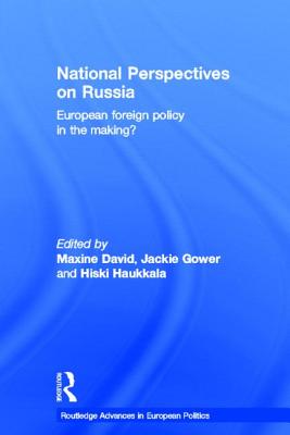 National Perspectives on Russia: European Foreign Policy in the Making? (Routledge Advances in European Politics)
