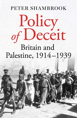 Policy of Deceit: Britain and Palestine, 1914-1939 Cover Image