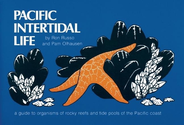 Pacific Intertidal Life: A Guide to Organisms of Rocky Reefs and Tide Pools of the Pacific Coast (Nature Study Guides) By Ron Russo, Pam Olhausen Cover Image