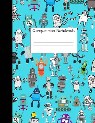 Composition Notebook: Wide Ruled Robot Party Robotic Club Cute Composition Notebook, College Notebooks, Girl Boy School Notebook, Compositio By Majestical Notebook Cover Image