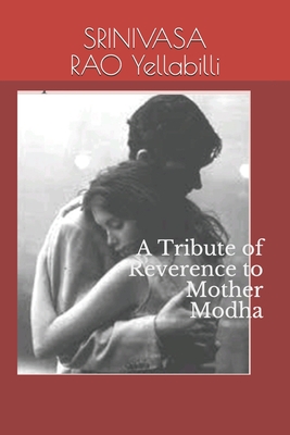 A Tribute of Reverence to Mother Modha By Srinivasa Rao Yellabilli Cover Image
