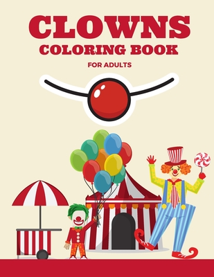 Clowns Coloring Book for Adults: Cute And Stress Relieving Crazy Clowns Coloring Book - Fun Coloring Book Adult for Any One Who Love Clowns By Kidzy Book Cover Image