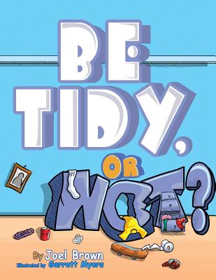 Be Tidy, Or Not? (Zoom Boom Book #2) By Joel Brown, Garrett Myers (Illustrator) Cover Image