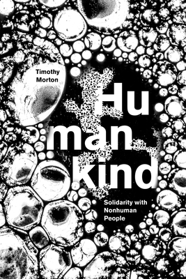 Humankind: Solidarity with Nonhuman People By Timothy Morton Cover Image