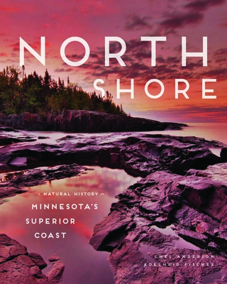 North Shore: A Natural History of Minnesota's Superior Coast By Chel Anderson, Adelheid Fischer Cover Image