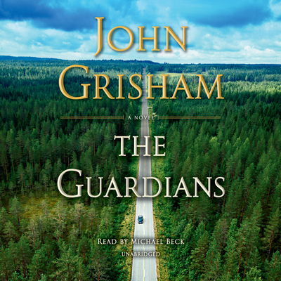 The Guardians: A Novel By John Grisham, Michael Beck (Read by) Cover Image
