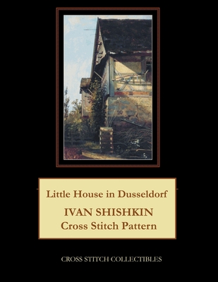 Little House in Dusseldorf: Ivan Shishkin Cross Stitch Pattern By Kathleen George, Cross Stitch Collectibles Cover Image