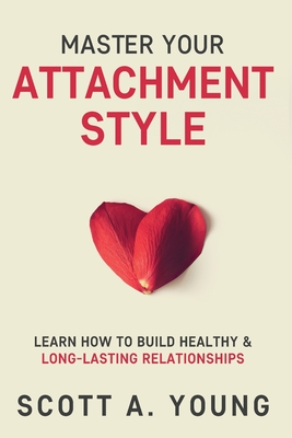 Master Your Attachment Style: Learn How to Build Healthy & Long-Lasting Relationships Cover Image