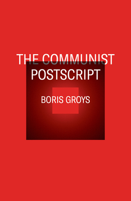 The Communist Postscript By Boris Groys Cover Image