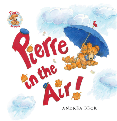 Pierre in the Air! (Pierre le Poof #3) By Andrea Beck Cover Image