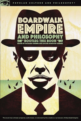 Boardwalk Empire and Philosophy: Bootleg This Book (Popular Culture and Philosophy #77) By Richard Greene (Editor), Rachel Robison-Greene (Editor) Cover Image