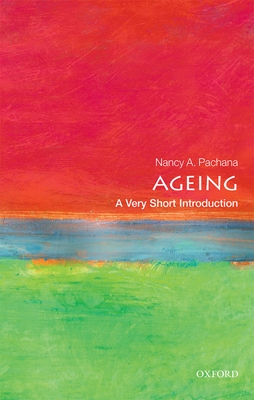 Ageing: A Very Short Introduction (Very Short Introductions) By Nancy A. Pachana Cover Image