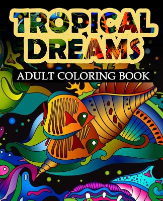 Tropical Dreams: Adult coloring Book (Adult Coloring Books #6)